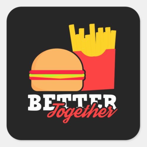 Better Together Burger French Fries Fast Food Square Sticker