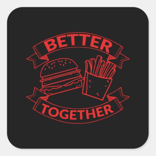 Better Together Burger French Fries Fast Food Square Sticker