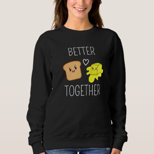 Better Together Butter And Bread Cute Couple Match Sweatshirt