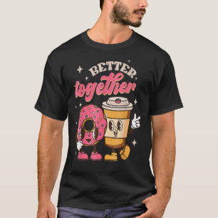 Better Together Coffee And Donut Groovy Retro Vale T-Shirt