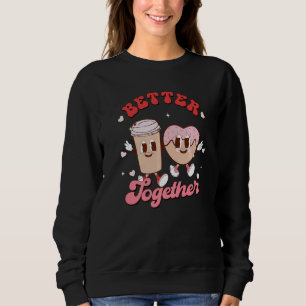 Better Together Couple Coffee & Donut Groovy Valen Sweatshirt