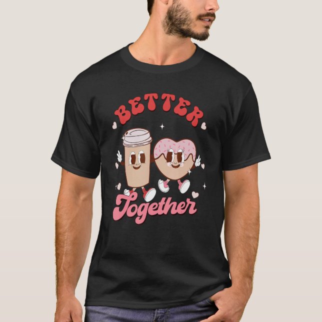 Better Together Couple Coffee & Donut Groovy Valen T-Shirt (Front)