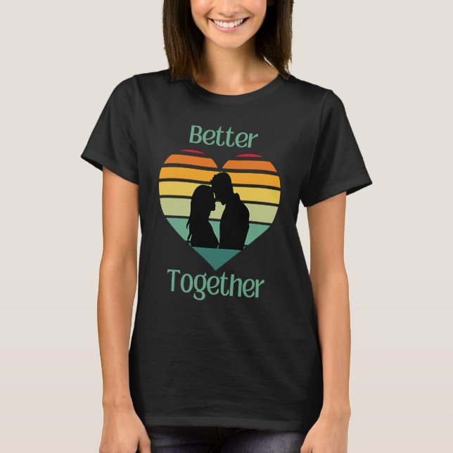 Better Together, Couple Sharing Life And Love T-Shirt (Front)