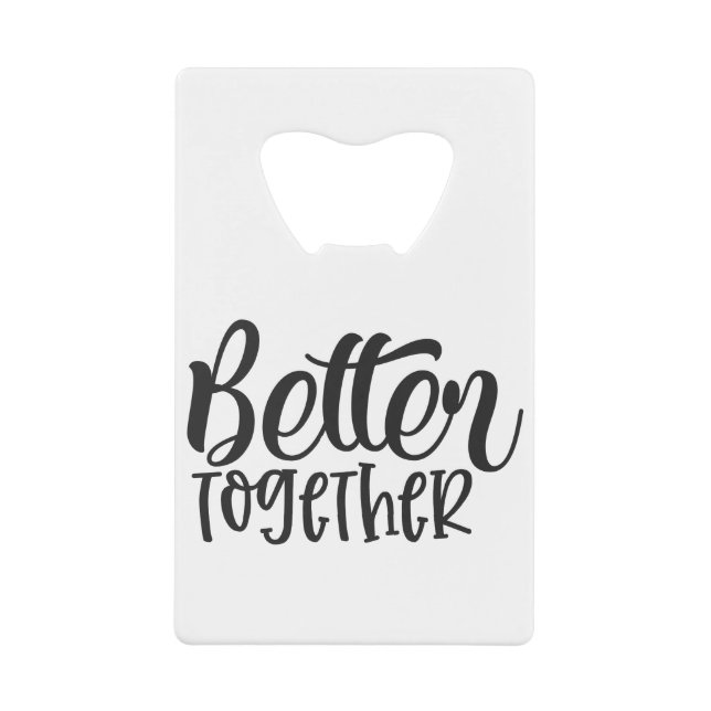 Better Together Credit Card Bottle Opener (Front)