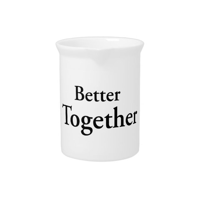 “Better Together” finds true companionship  Beverage Pitcher (Front)