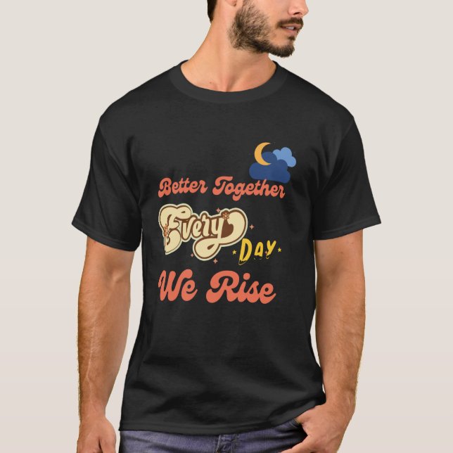 Better Together Funny Inspirational Quote Colorful T-Shirt (Front)