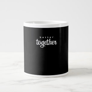 Better Together His And Hers Gift Modern Look  Giant Coffee Mug