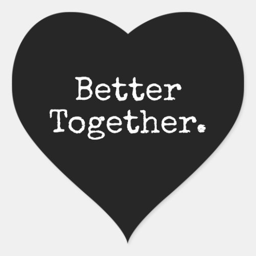 Better Together Love Black Heart Sticker