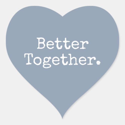 Better Together Love Dusty Blue Heart Sticker