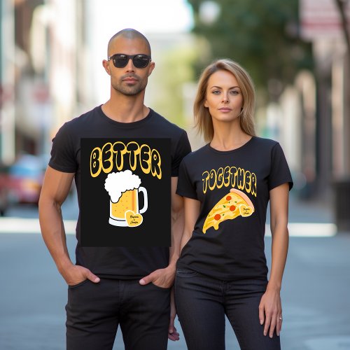 Better Together Matching Couple Name Beer Pizza T_Shirt
