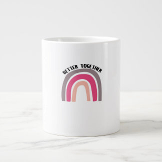 Better Together Rainbow Joyful Aesthetic Giant Coffee Mug