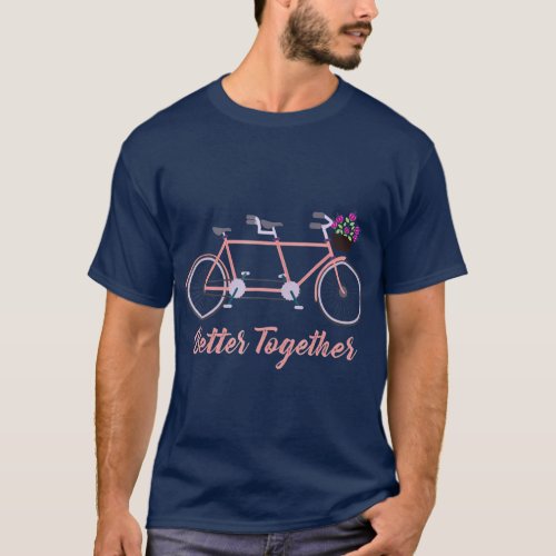 Better Together Tandem Bicycle Bike Together T_Shirt