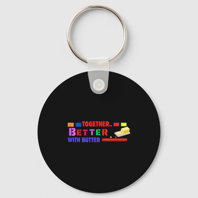 Better Together With Butter Insrational Funny Quot Keychain (Front)