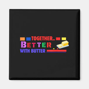Better Together With Butter Insrational Funny Quot Magnet
