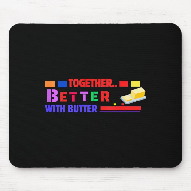 Better Together With Butter Insrational Funny Quot Mouse Pad (Front)