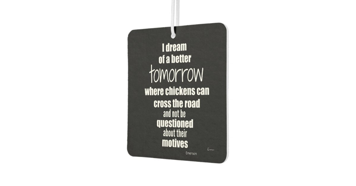 Better Tomorrow Chickens Can Cross The Road Quote Air Freshener Zazzle Com