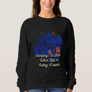 Better When Eating Smores Camping Foodie Camper Fo Sweatshirt