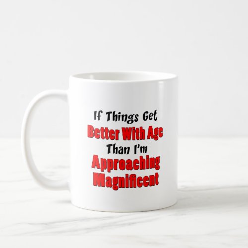 Better With Age Approaching Magnificent Mug