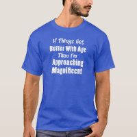 Better With Age Approaching Magnificent