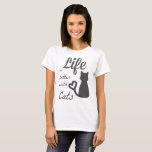 better with cats T-Shirt