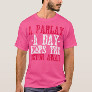 Betting A Parlay A Day Keeps The Doctor Away Sport T-Shirt