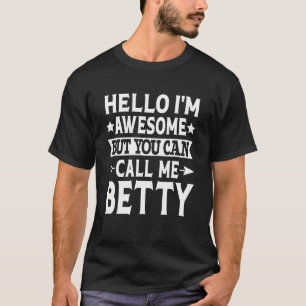 Betty - Hello I'm Awesome Call Me Betty Girl Name T-Shirt