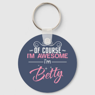 Betty Of Course I'm Awesome I'm Betty name Keychain