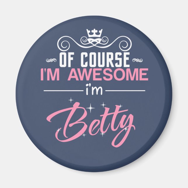 Betty Of Course I'm Awesome I'm Betty name Magnet (Front)
