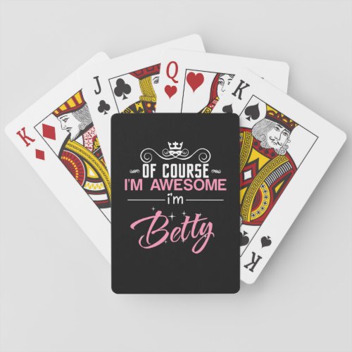 Betty Of Course Im Awesome Im Betty name Playing Cards