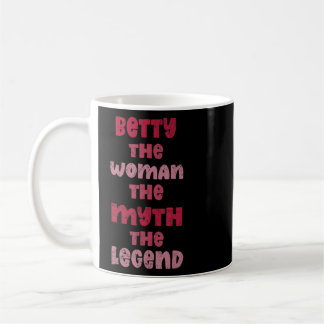 Betty The Woman The Myth The Legend Funny Saying T Coffee Mug