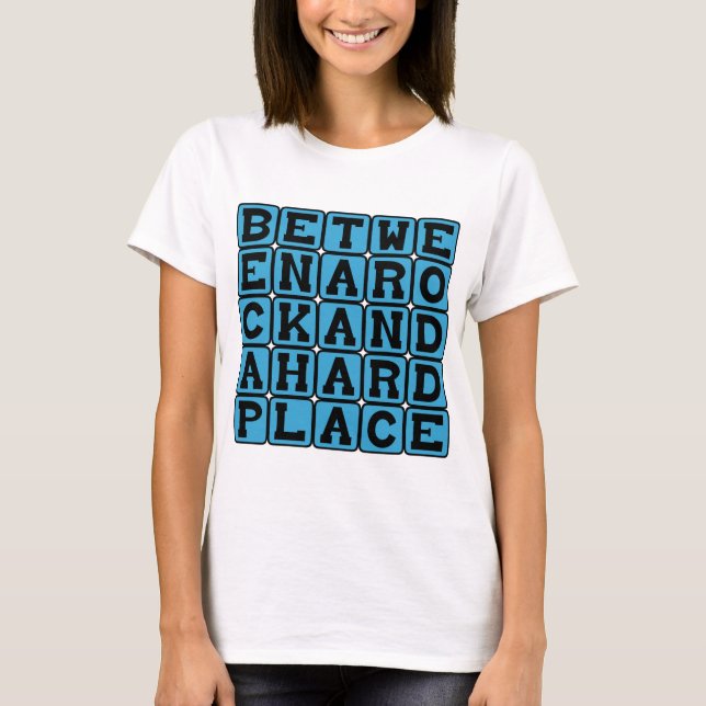 Between A Rock And A Hard Place T-Shirt (Front)