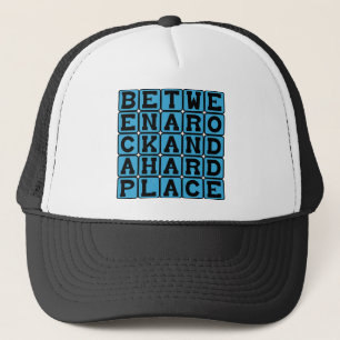 Between A Rock And A Hard Place Trucker Hat