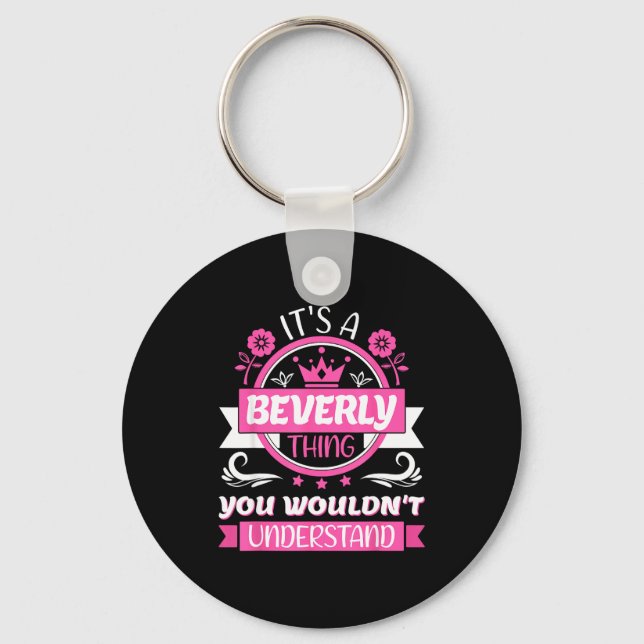 Beverly Name _ It's A Beverly Thing _ Beverly  Keychain (Front)