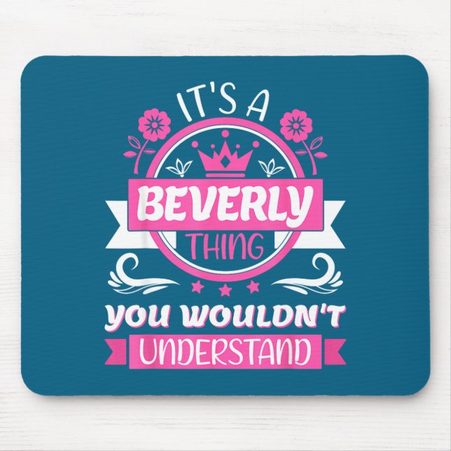 Beverly Name _ It's A Beverly Thing _ Beverly  Mouse Pad (Front)