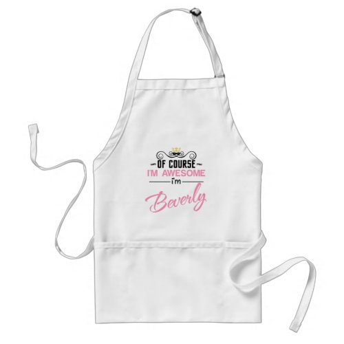 Beverly Of Course Im Awesome Name Adult Apron