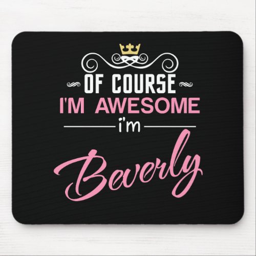 Beverly Of Course Im Awesome Name Mouse Pad