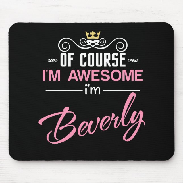 Beverly Of Course I'm Awesome Name Mouse Pad (Front)