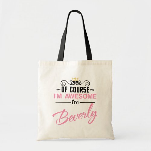 Beverly Of Course Im Awesome Name Tote Bag