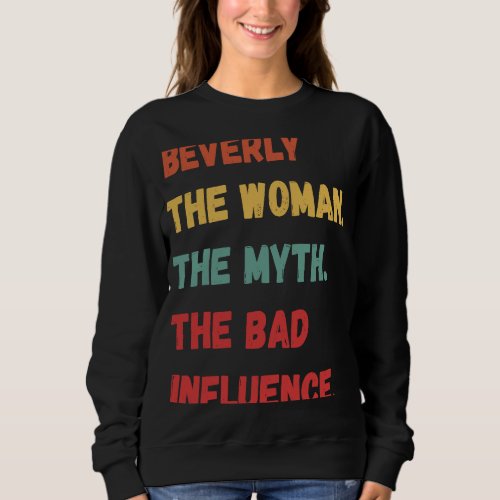 Beverly The Woman The Myth The Bad Influence Sweatshirt