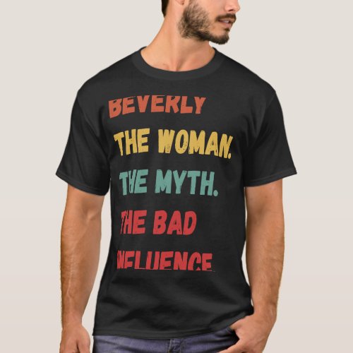 Beverly The Woman The Myth The Bad Influence T_Shirt