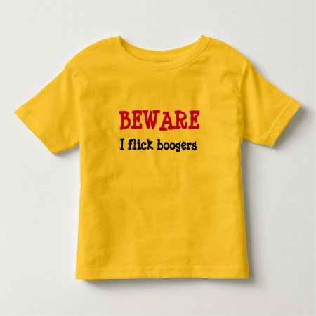 Beward I Filck Boogers Shirt Boogie On Back!