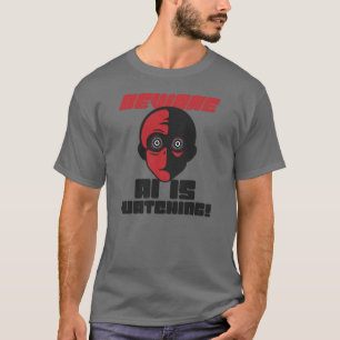 Beware AI Is Watching! T-Shirt