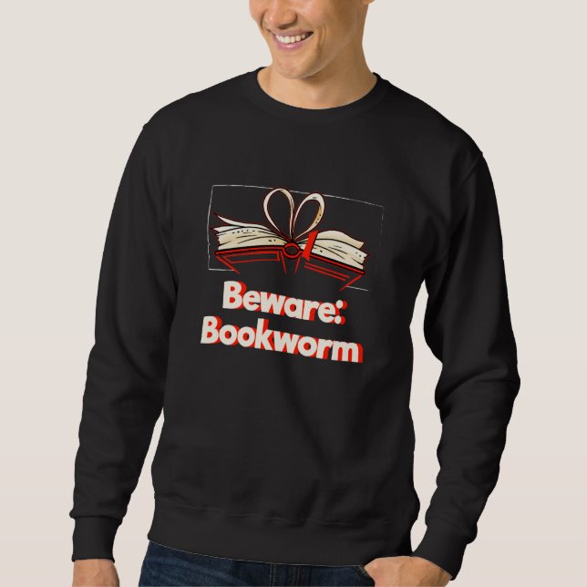 Beware Bookworm Hobby Pastime Humor Book Sweatshirt (Front)