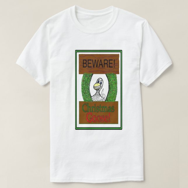 BEWARE! Christmas Goose! Funny Holiday T-Shirt (Design Front)