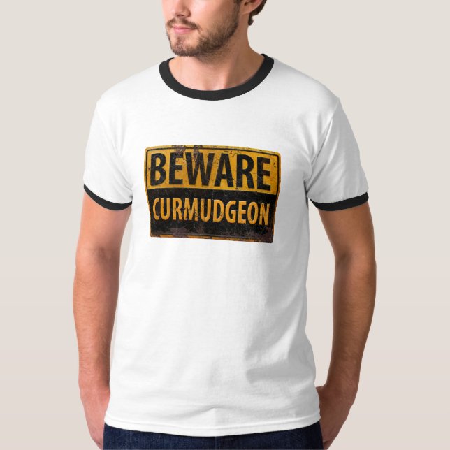 BEWARE CURMUDGEON - Rusty Metal Danger Warning Sig T-Shirt (Front)