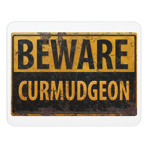 BEWARE CURMUDGEON rusty metal danger warning sign