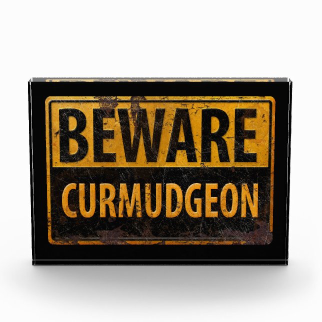 BEWARE CURMUDGEON rusty metal danger warning sign Acrylic Award (Front)