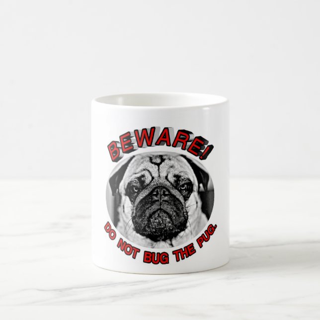 BEWARE! DO NOT BUG THE PUG. COFFEE MUG (Center)