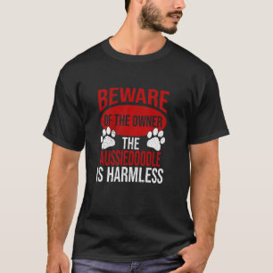 Beware - Dog Dad Dog Mom Aussiedoodle Dog Owner T-Shirt