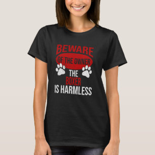 Beware - Dog Dad Dog Mom Boxer Dog Owner T-Shirt